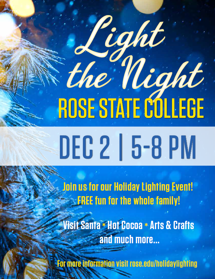 Light the Night Rose State College - 
December 2 from 5-8 PM - 
Join us for our Holiday Lighting Event! FREE fun for the whole family!